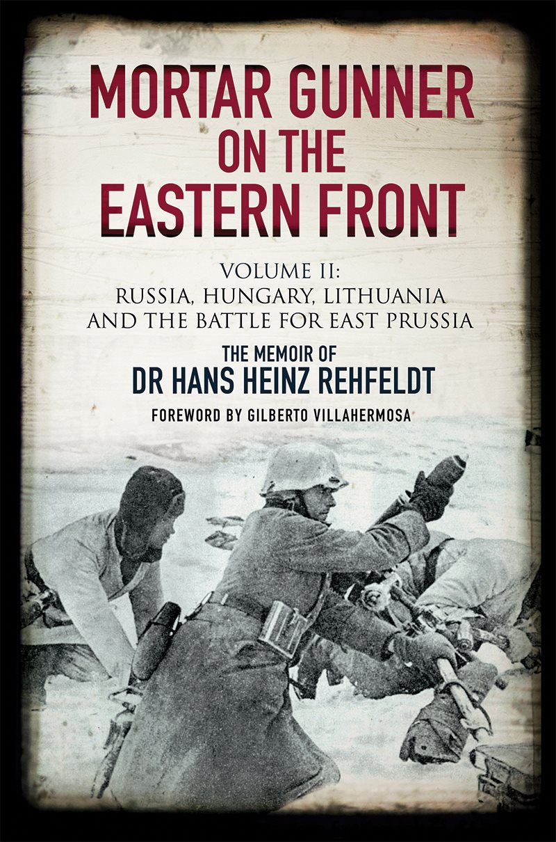 Mortar Gunner on the Eastern Front The Memoir of Dr Hans Heinz Rehfeldt Volume - photo 1