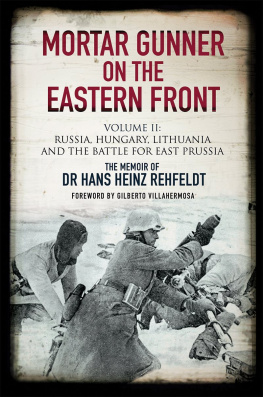 Hans Heinz Rehfeldt Mortar Gunner on the Eastern Front. Volume II