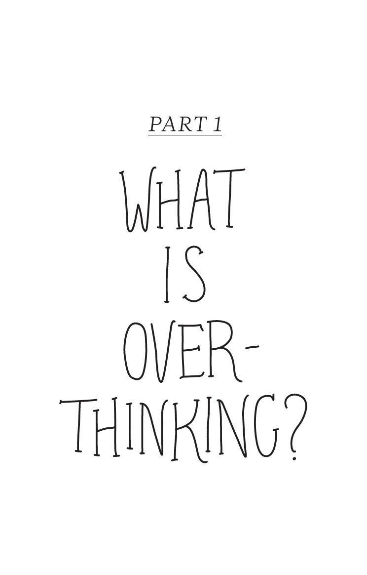 CHAPTER ONE OVERTHINKING A DEFINITION overthink verb to think too much - photo 5