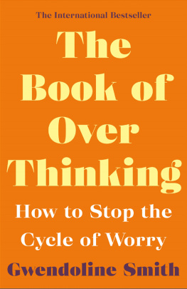 Gwendoline Smith The Book of Overthinking: How to Stop the Cycle of Worry (Gwendoline Smith - Improving Mental Health Series)