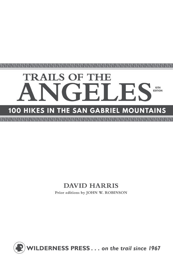 TRAILS OF THE ANGELES 100 HIKES IN THE SAN GABRIEL MOUNTAINS 10th Edition - photo 3