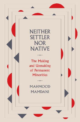 Mahmood Mamdani Neither Settler nor Native: The Making and Unmaking of Permanent Minorities