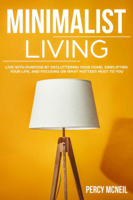 McNeil Minimalist Living: Live with Purpose by Decluttering Your Home, Simplifying Your Life, and Focusing on What Matters Most to You