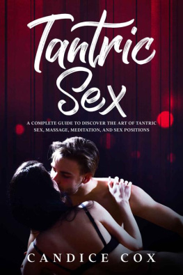 Cox - TANTRIC SEX: A COMPLETE GUIDE TO DISCOVER THE ART OF TANTRIC SEX, MASSAGE, MEDITATION AND SEX POSITIONS