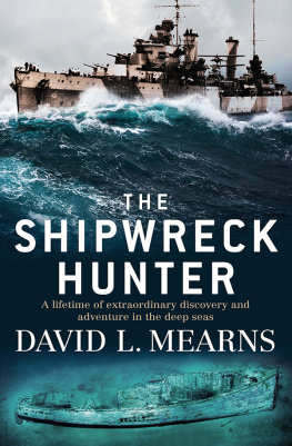 David L Mearns - The Shipwreck Hunter: A lifetime of extraordinary discovery and adventure in the deep seas