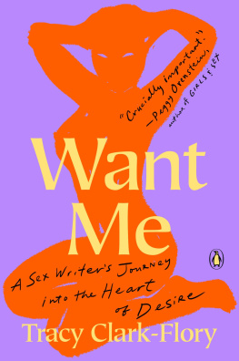 Tracy Clark-Flory - Want Me: A Sex Writers Journey into the Heart of Desire