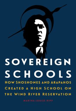 Martha Louise Hipp - Sovereign Schools: How Shoshones and Arapahos Created a High School on the Wind River Reservation