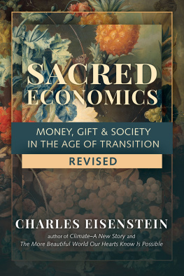 Charles Eisenstein Sacred Economics, Revised: Money, Gift & Society in the Age of Transition