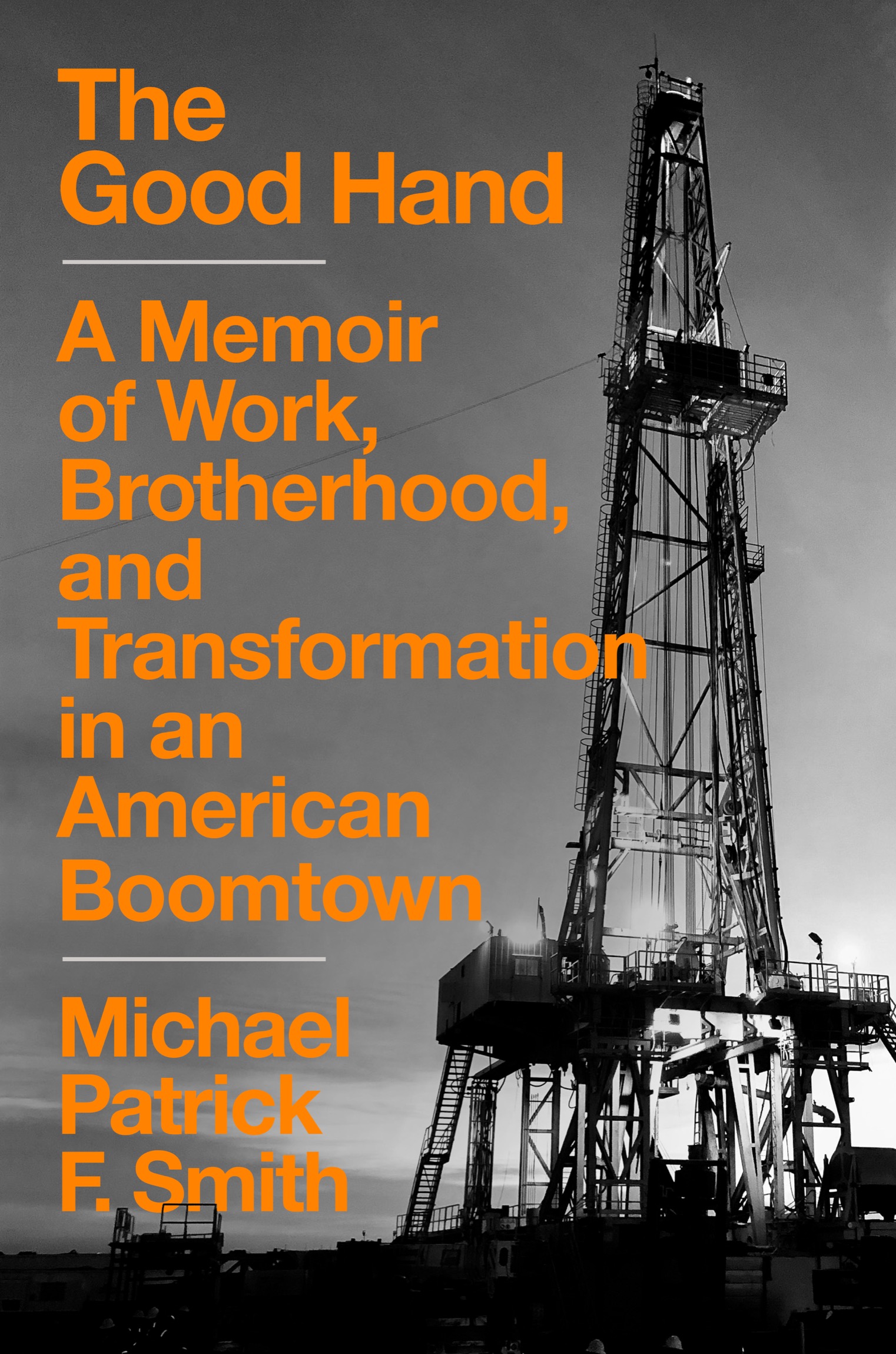 The Good Hand A Memoir of Work Brotherhood and Transformation in an American Boomtown - photo 1