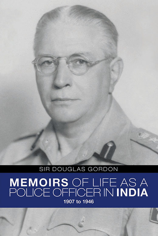 MEMOIRS OF LIFE AS A POLICE OFFICER IN INDIA 1907 to 1946 BY SIR DOUGLAS GORDON - photo 1