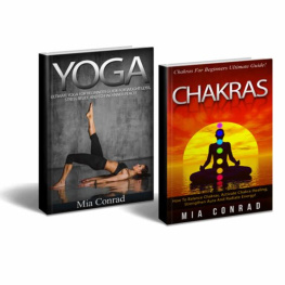 Mia Conrad Yoga Chakras Bundle Box Set! - Yoga: Yoga For Beginners, Weight Loss, Stress Relief, Inner Peace! - Chakras: How To Balance Chakras, Activate Healing, ... Yoga For Beginners, Tai Chi, Kundalini)