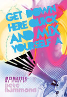 Pete Hammond Get Down Here and Mix Yourself a Hit: Mixmaster: My Story