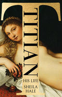 Sheila Hale - Titian: His Life