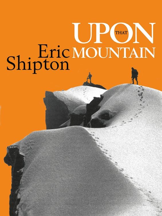 Upon that Mountain Eric Shipton wwwv-publishingcouk CONTENTS Shiptons - photo 1