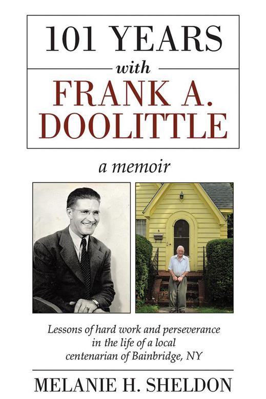 101 YEARS with FRANK A DOOLITTLE a memoir Lessons of hard work and - photo 1