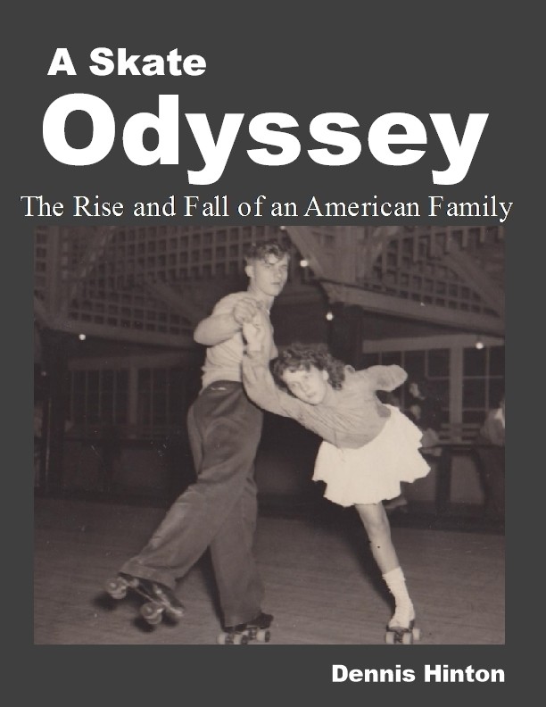 A Skate Odyssey The Rise and Fall of an American Family Dennis Hinton Edited - photo 1