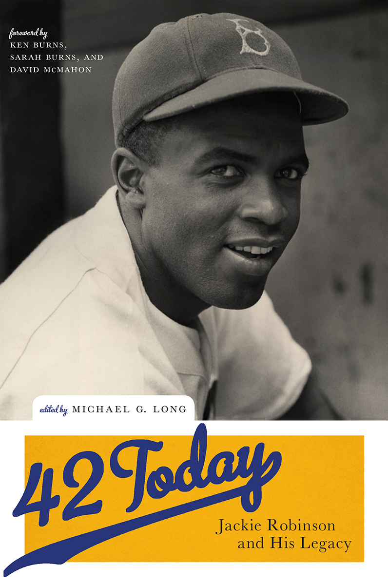 42 Today 42 Today Jackie Robinson and His Legacy Foreword by Ken Burns Sarah - photo 1