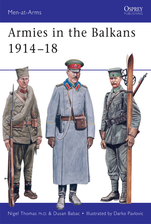 Men-at-Arms 356 Armies in the Balkans 191418 Nigel Thomas PhD Dusan Babac - photo 1