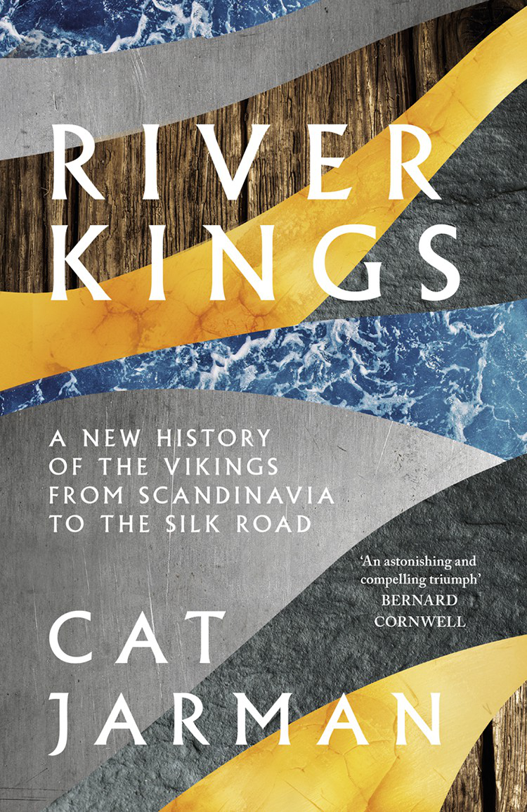 RIVER KINGS A New History of the Vikings from Scandinavia to the Silk Roads Cat - photo 1