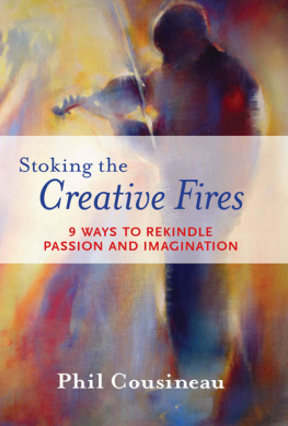 Phil Cousineau Stoking the Creative Fires: 9 Ways to Rekindle Passion and Imagination