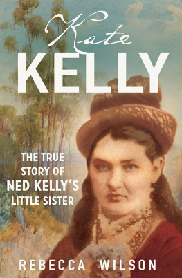 Rebecca Wilson - Kate Kelly: The true story of Ned Kellys little sister