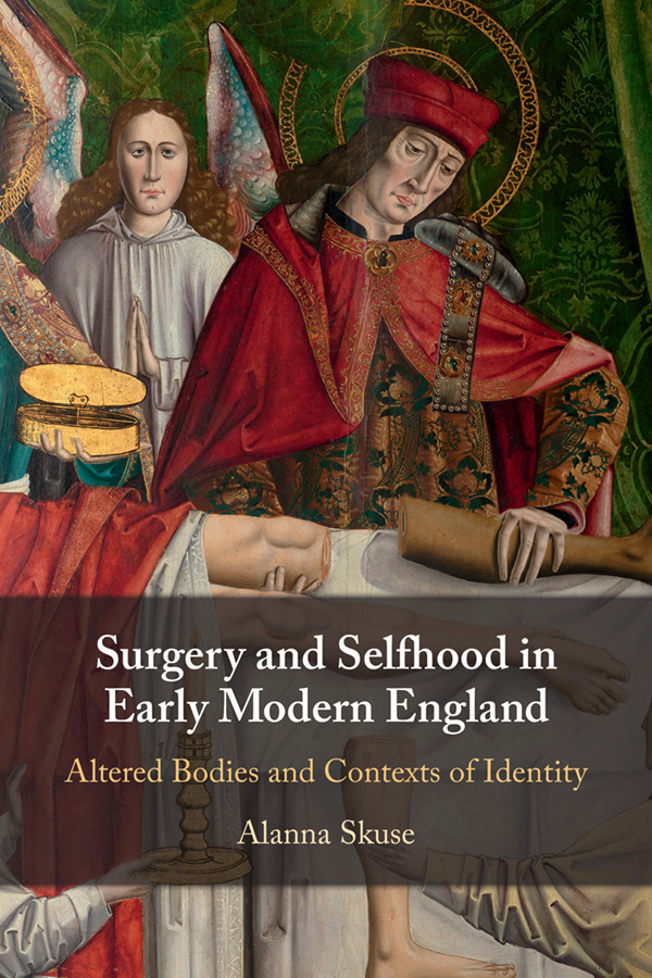 Contents Surgery and Selfhood in Early Modern England Offering an innovative - photo 1