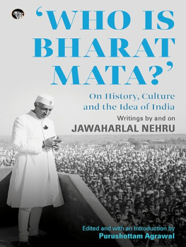 Purushottam Agrawal - Who Is Bharat Mata? On History, Culture and the Idea of India: Writings by and on Jawaharlal Nehru
