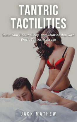 JACK MATHEW - TANTRIC TACTILITIES: Build Your Health, Body, and Relationship with Erotic Tantric Massage