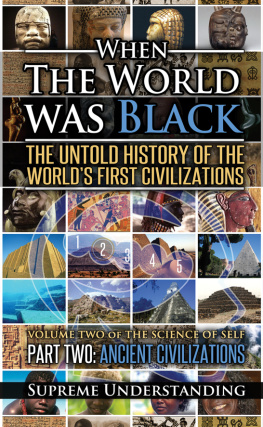 Supreme Understanding - When the World Was Black Part Two: The Untold History of the Worlds First Civilizations - Ancient Civilizations