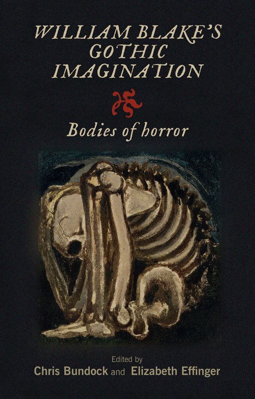 William Blakes Gothic imagination Bodies of horror Edited by Chris Bundock - photo 1