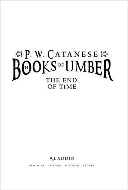 THE END OF TIME Also by P W Catanese The Books of Umber Book 1 - photo 1