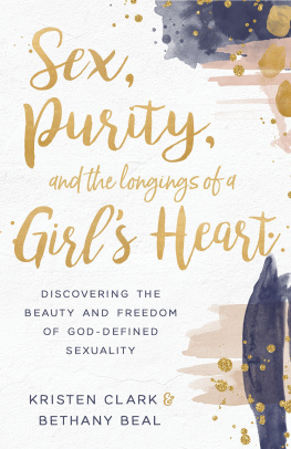 Kristen Clark - Sex, Purity, and the Longings of a Girls Heart