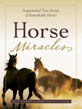 Brad Steiger Horse Miracles: Inspirational True Stories of Remarkable Horses