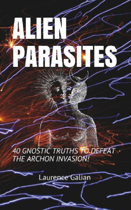 Laurence Galian - Alien Parasites: 40 Gnostic Truths to Defeat the Archon Invasion!