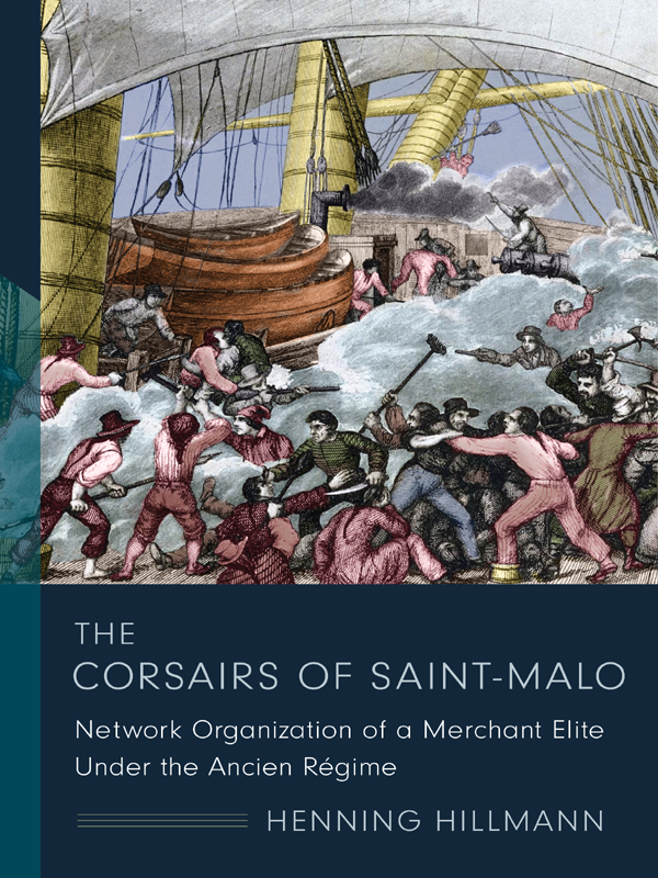 The Corsairs of SaintMalo Network Organization of a Merchant Elite Under the Ancien Regime - image 1