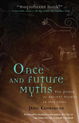 Phil Cousineau Once and Future Myths: The Power of Ancient Stories in Our Lives