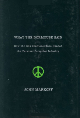 John Markoff What the Dormouse Said: How the 60s Counterculture Shaped the Personal Computer