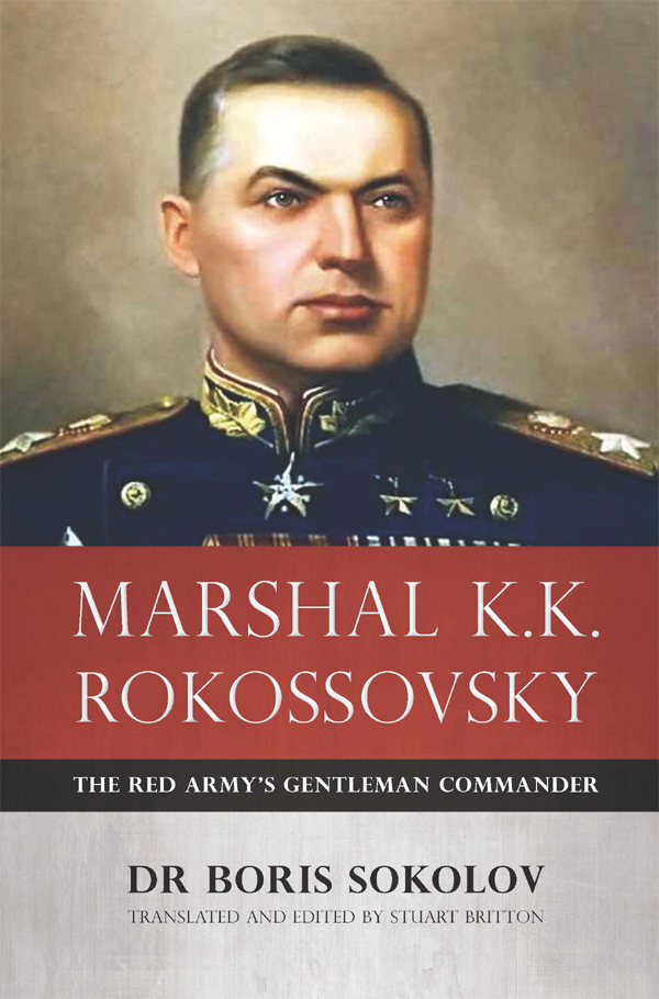 MARSHAL KK ROKOSSOVSKY THE RED ARMYS GENTLEMAN COMMANDER Dr Boris Sokolov - photo 1