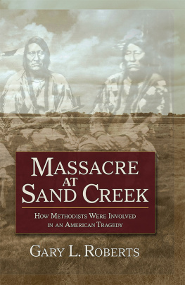 Gary L. Roberts - Massacre at Sand Creek: How Methodists Were Involved in an American Tragedy