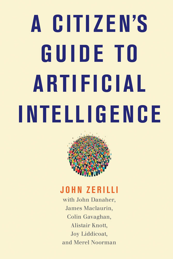 A Citizens Guide to Artificial Intelligence John Zerilli with John Danaher - photo 1