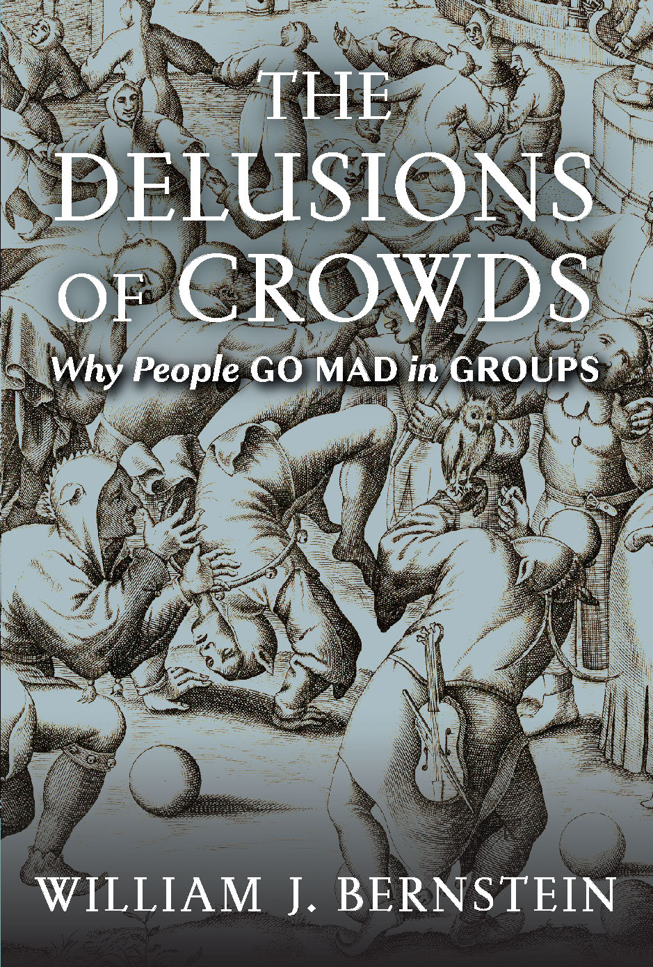 THE DELUSIONS OF CROWDS Also by William J Bernstein Rational Expectations - photo 1