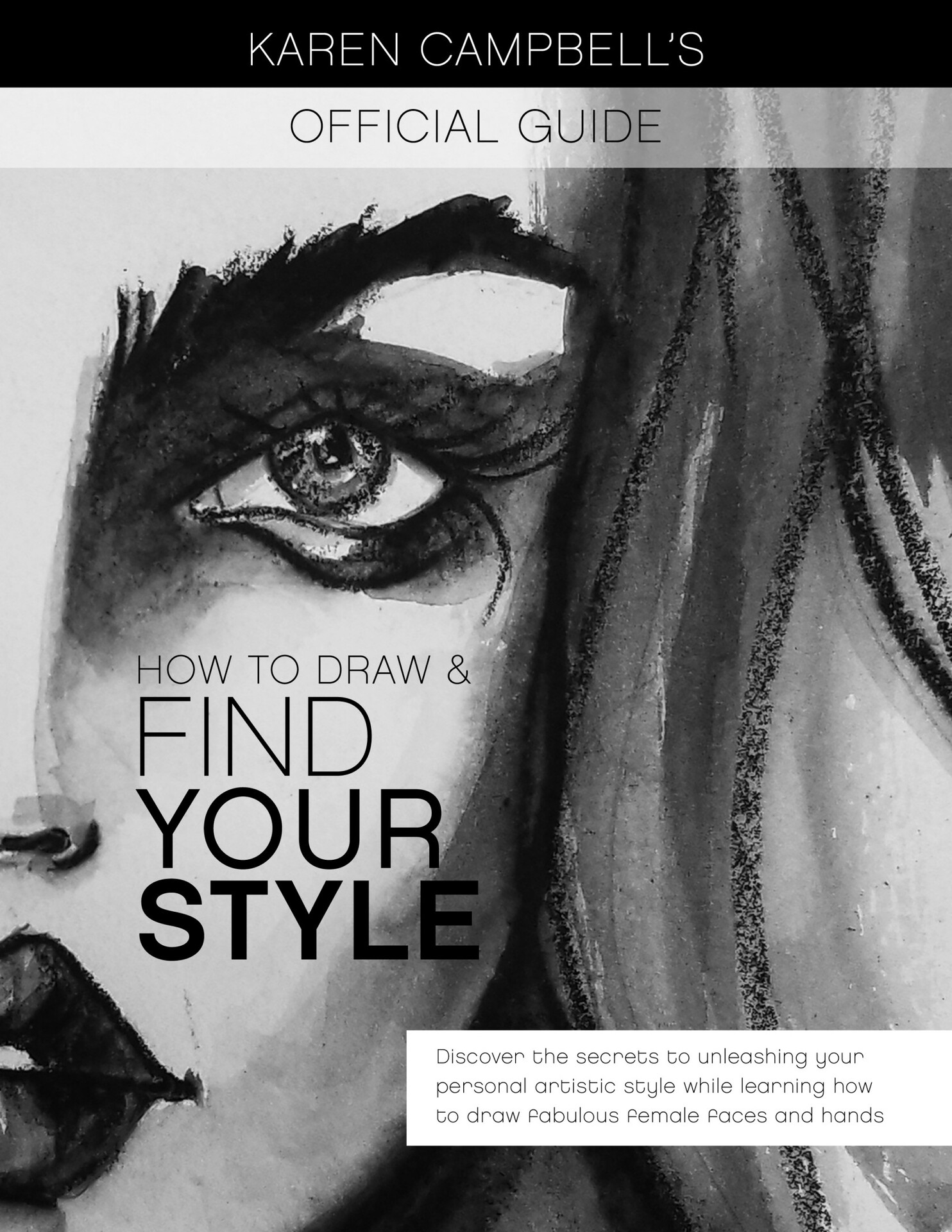 How to Draw and Find Your Style Discover the Secret to Unleashing Your Personal Artistic Style While Learning How to Draw Fabulous Female Faces and Hands - photo 1