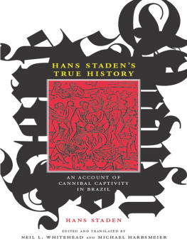 Hans Staden Hans Stadens True History: An Account of Cannibal Captivity in Brazil