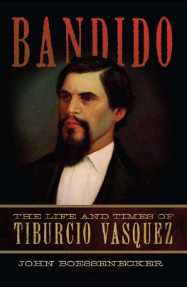 John Boessenecker - Bandido: The Life and Times of Tiburcio Vasquez