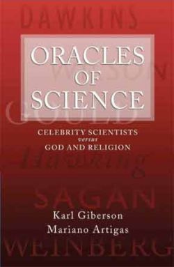 Karl Giberson - Oracles of Science: Celebrity Scientists Versus God and Religion