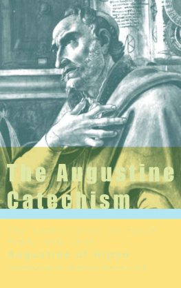 Augustine of Hippo The Augustine Catechism: The Enchiridion on Faith, Hope & Charity