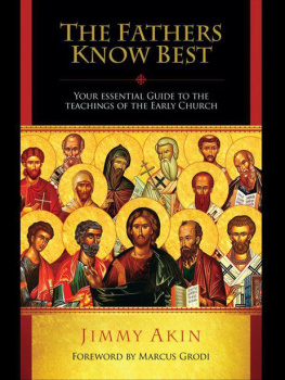 Jimmy Akin The Fathers Know Best: Your Essential Guide to the Teachings of the Early Church