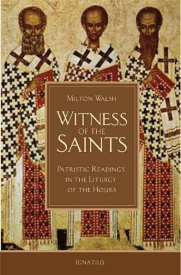 Milton Walsh Witness of the Saints: Patristic Readings in the Liturgy of the Hours