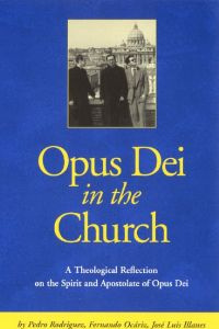 Pedro Rodríguez Opus Dei in the Church: An Ecclesiological Study of the Life and Apostolate of Opus Dei