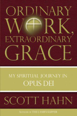 Scott Hahn - Ordinary Work, Extraordinary Grace: My Spiritual Journey in Opus Dei